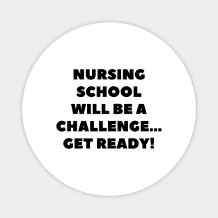 Nursing school will be a challenge Get ready! Magnet